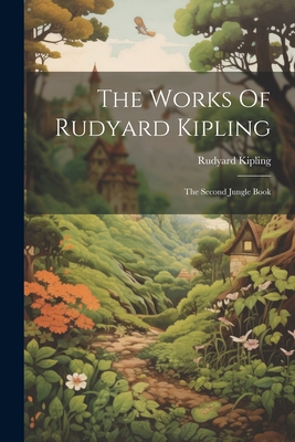The Works Of Rudyard Kipling: The Second Jungle... 1022346989 Book Cover