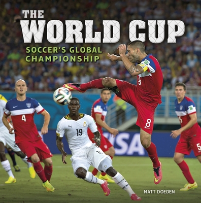 The World Cup: Soccer's Global Championship 1512427551 Book Cover