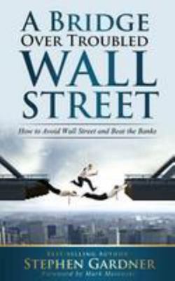 Bridge Over Troubled Wall Street: How to Avoid ... 1512082732 Book Cover