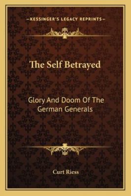 The Self Betrayed: Glory And Doom Of The German... 1163157392 Book Cover