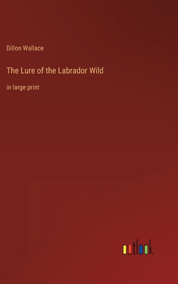 The Lure of the Labrador Wild: in large print 3368329952 Book Cover