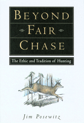 Beyond Fair Chase: The Ethic and Tradition of H... 1560442832 Book Cover