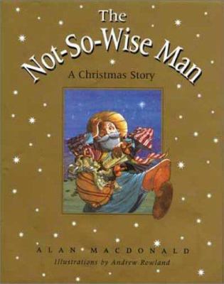 The Not-So-Wise Man: A Christmas Story 0802851967 Book Cover