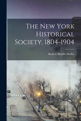 The New York Historical Society, 1804-1904 1017937346 Book Cover