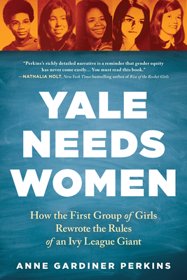 Yale Needs Women: How the First Group of Girls ... 1728234611 Book Cover