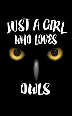 Just A Girl Who Loves Owls: Animal Nature Colle... 1076372910 Book Cover