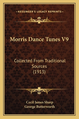 Morris Dance Tunes V9: Collected From Tradition... 116411610X Book Cover