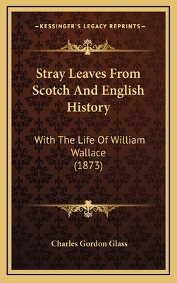 Stray Leaves From Scotch And English History: W... 1167129393 Book Cover