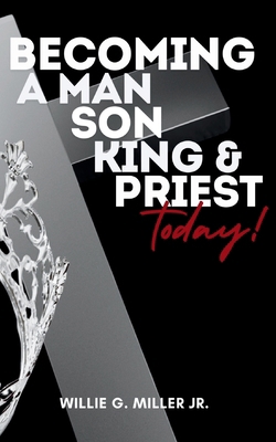 Becoming a Man, Son, King & Priest Today 0986439525 Book Cover