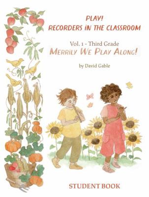 Paperback Merrily We Play Along! : Play! Recorders in the Classroom, Volume I - Third Grade Student Edition Book