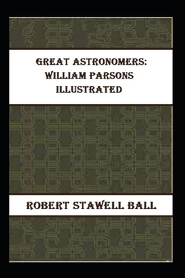 Great Astronomers: William Parsons Illustrated            Book Cover