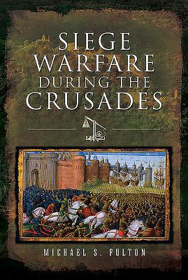 Siege Warfare During the Crusades 1526718650 Book Cover