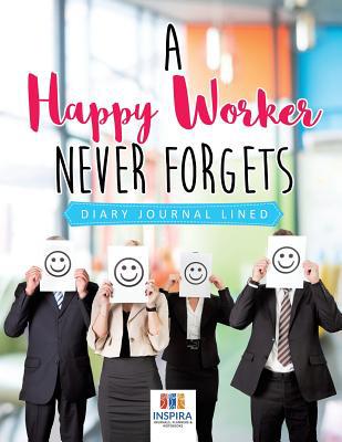 A Happy Worker Never Forgets Diary Journal Lined 1645212815 Book Cover