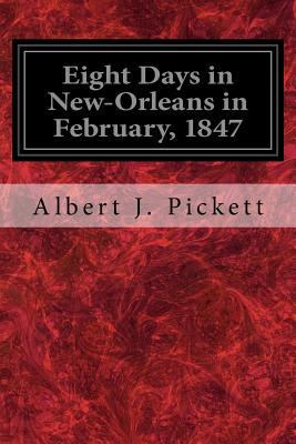 Eight Days in New-Orleans in February, 1847 1548553824 Book Cover