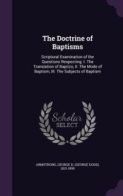 The Doctrine of Baptisms: Scriptural Examinatio... 1355412242 Book Cover