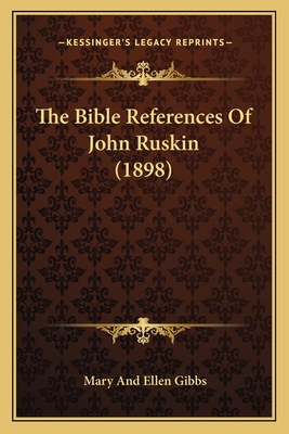 The Bible References Of John Ruskin (1898) 1164096516 Book Cover
