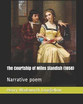 The Courtship of Miles Standish (1858): Narrati... 1729470521 Book Cover