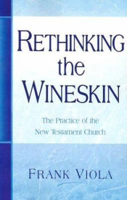 Rethinking the Wineskin: The Practice of the Ne... 0966665708 Book Cover