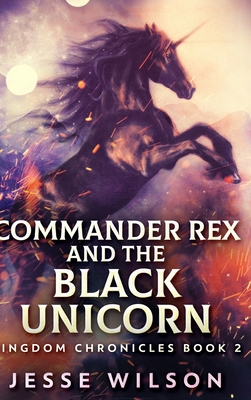Commander Rex And The Black Unicorn (Kingdom Ch... 1034013661 Book Cover