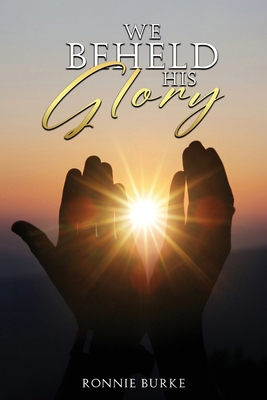 We Beheld His Glory 1965560261 Book Cover
