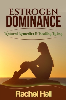 Estrogen Dominance: Natural Remedies & Healthy ... B08N9DLL6L Book Cover