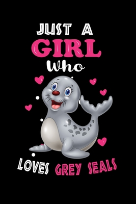 Just a Girl Who Loves Grey Seals: Cute Grey Seals Lover Gift For Girl, women. Perfect handwriting notebook journal for Grey Seals. Gift it to your ... Mother, Mom, Grandpa Who Loves Animal.