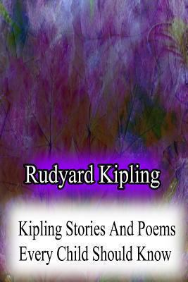 Kipling Stories And Poems Every Child Should Know 1479179965 Book Cover