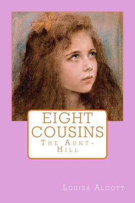 Eight Cousins: The Aunt-Hill 1546596186 Book Cover