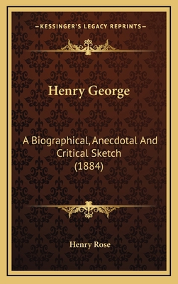 Henry George: A Biographical, Anecdotal And Cri... 1169069118 Book Cover