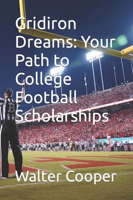 Gridiron Dreams: Your Path to College Football ... B0CQDFW9CL Book Cover