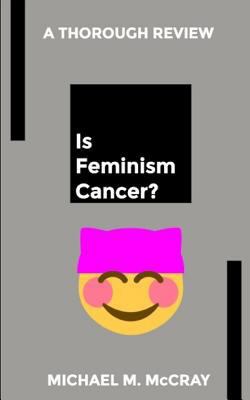 Is Feminism Cancer? 1718764332 Book Cover