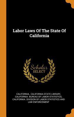 Labor Laws Of The State Of California 0343424444 Book Cover