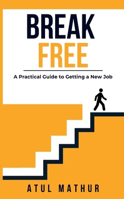 Break Free: A Practical Guide to Getting a New Job 1721737855 Book Cover