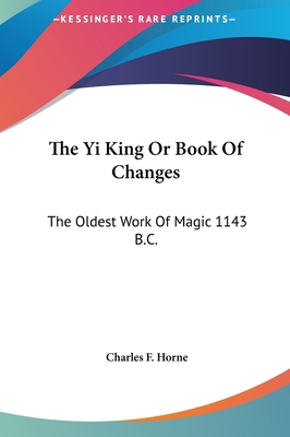 The Yi King Or Book Of Changes: The Oldest Work... 1161580131 Book Cover