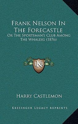 Frank Nelson In The Forecastle: Or The Sportsma... 1166610519 Book Cover