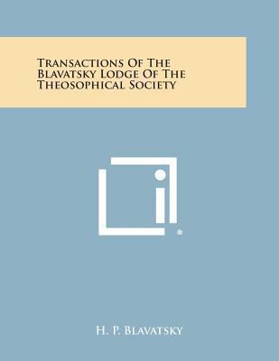 Transactions of the Blavatsky Lodge of the Theo... 1494032899 Book Cover