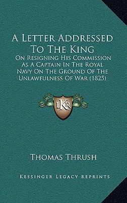 A Letter Addressed To The King: On Resigning Hi... 1168932017 Book Cover