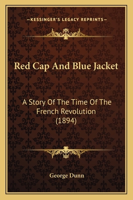 Red Cap And Blue Jacket: A Story Of The Time Of... 1166337502 Book Cover