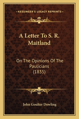 A Letter To S. R. Maitland: On The Opinions Of ... 1165884259 Book Cover