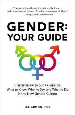 Gender: Your Guide: A Gender-Friendly Primer on... 1507210701 Book Cover