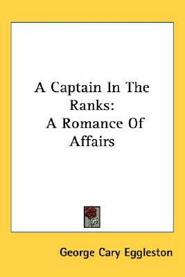 A Captain In The Ranks: A Romance Of Affairs 0548415234 Book Cover