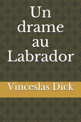 Un drame au Labrador [French] B0851M9MBB Book Cover
