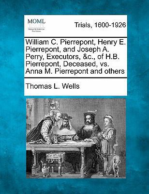 William C. Pierrepont, Henry E. Pierrepont, and... 1241529477 Book Cover