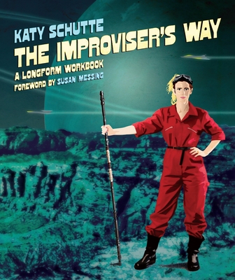 The Improviser's Way: A Longform Workbook 1848427387 Book Cover
