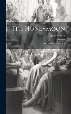 The Honeymoon: A Comedy in Three Acts 1019976586 Book Cover