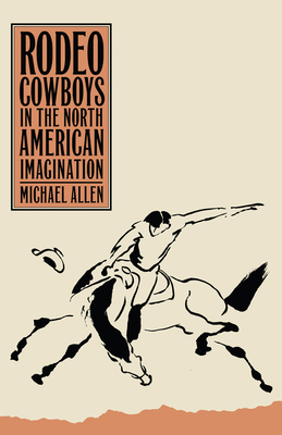 Rodeo Cowboys in the North American Imagination 164779028X Book Cover