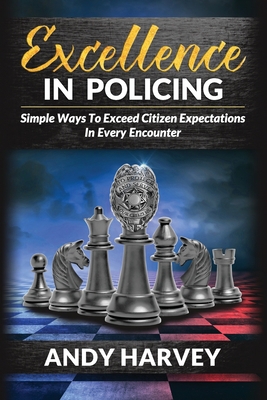 Excellence in Policing: Simple Ways to Exceed C... 0692844724 Book Cover