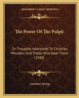 The Power Of The Pulpit: Or Thoughts Addressed ... 1165129388 Book Cover