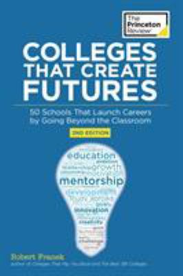 Colleges That Create Futures, 2nd Edition: 50 S... 0451487834 Book Cover