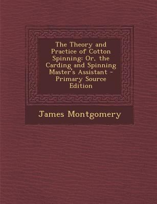 The Theory and Practice of Cotton Spinning: Or,... 1293302740 Book Cover